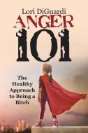Anger 101 di Lori Diguardi edito da Lulu Publishing Services
