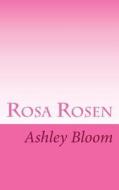 Rosa Rosen di Ashley Bloom edito da Createspace