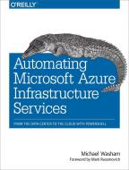 Automating Microsoft Azure Infrastructure Services di Michael Washam edito da O'Reilly UK Ltd.