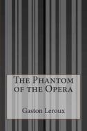 The Phantom of the Opera di Gaston LeRoux edito da Createspace