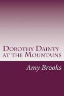 Dorothy Dainty at the Mountains di Amy Brooks edito da Createspace