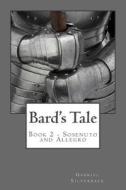 Bard's Tale: Book 2 - Sosenuto and Allegro di Gabriel Silverback edito da Createspace