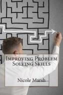 Improving Problem Solving Skills di Nicole T. Marsh edito da Createspace
