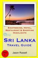 Sri Lanka Travel Guide: Sightseeing, Hotel, Restaurant & Shopping Highlights di Jason Russell edito da Createspace