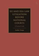 The Practical Guide to Eu Law Litigation Before National Courts di Zsófia Varga edito da HART PUB