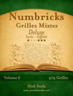 Numbricks Grilles Mixtes Deluxe - Facile a Difficile - Volume 6 - 474 Grilles di Nick Snels edito da Createspace
