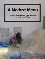 A Modest Menu: Poverty, Hunger and Food Security, in Poetry and Prose di Michele Baron edito da Createspace