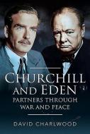Churchill And Eden di David Charlwood edito da Pen & Sword Books Ltd