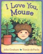 I Love You, Mouse di John Graham edito da SIMON & SCHUSTER BOOKS YOU