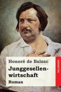 Junggesellenwirtschaft: Roman di Honore de Balzac edito da Createspace Independent Publishing Platform