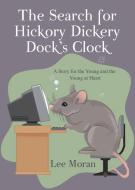 The Search for Hickory Dickery Dock's Clock di Lee Moran edito da XULON PR