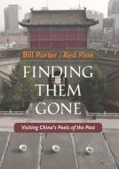 Finding Them Gone: Visiting China's Poets of the Past di Red Pine edito da COPPER CANYON PR