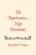 The Renaissance New Testament: 1 Cor. 11:1-16:24, 2 Cor. 1:1-13:14, Galatians 1:1-1:25 di Randolph Yeager edito da PELICAN PUB CO