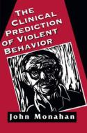 Clinical Prediction of Violent Behavior di John Monahan edito da Jason Aronson