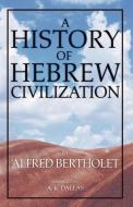 History of Hebrew Civilization di Alfred Bertholet edito da Wipf & Stock Publishers