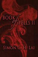 Book of Spells II di Simon C. H. Lai edito da ELOQUENT BOOKS
