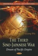 Third Sino-Japanese War di Guang Wu edito da Nova Science Publishers Inc