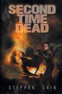 Second Time Dead di Stephen Cain edito da Strategic Book Publishing & Rights Agency, Llc