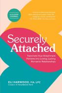 Securely Attached: Transform Your Attachment Patterns Into Loving, Lasting Romantic Relationships ( a Guided Journal) di Eli Harwood edito da SPRUCE BOOKS