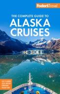 Fodor's the Complete Guide to Alaska Cruises di Fodor'S Travel Guides edito da FODORS