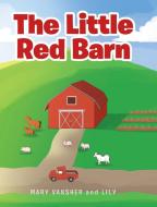 The Little Red Barn di Mary Vansher, Lily edito da Covenant Books