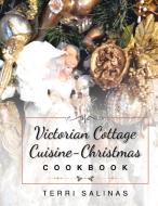 Victorian Cottage Cuisine-Christmas Cookbook di Terri Salinas edito da Christian Faith Publishing, Inc