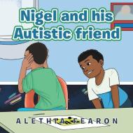 Nigel And His Autistic Friend di Fearon Alethia Fearon edito da AuthorHouse