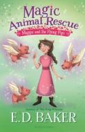 Magic Animal Rescue 4: Maggie and the Flying Pigs di E. D. Baker edito da BLOOMSBURY