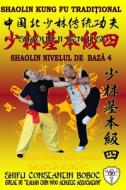 Shaolin Nivelul De Baza 4 di Hohle Bernd Hohle, Boboc Constantin Boboc edito da Independently Published