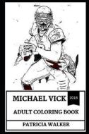 Michael Vick Adult Coloring Book: Legendary Football Quarterback and Fox Sports Analyst, Most Career Rushing Yards Recor di Patricia Walker edito da LIGHTNING SOURCE INC