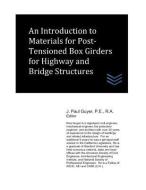 An Introduction to Materials for Post-Tensioned Box Girders for Highway and Bridge Structures di J. Paul Guyer edito da LIGHTNING SOURCE INC