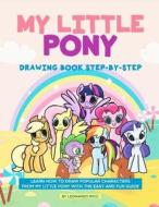 My Little Pony Drawing Book Step-By-Step: Learn How to Draw Popular Characters from My Little Pony with the Easy and Fun di Leonardo Ricci edito da LIGHTNING SOURCE INC