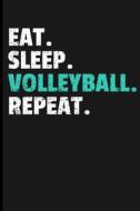 Eat. Sleep. Volleyball. Repeat.: Journal Notebook di Eve Emelia edito da LIGHTNING SOURCE INC