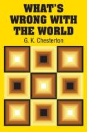 What's Wrong with the World di G. K. Chesterton edito da Simon & Brown