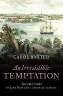 An Irresistible Temptation: The True Story of Jane New and a Colonial Scandal di Carol Baxter edito da ALLEN & UNWIN