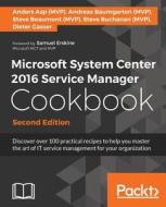 Microsoft System Center 2016 Service Manager Cookbook - Second Edition di Steve A. Buchanan, Dieter Gasser, Samuel Erskine edito da PACKT PUB