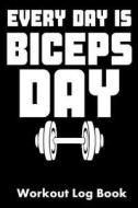 EVERY DAY IS BICEPS DAY di William Gibstat edito da INDEPENDENTLY PUBLISHED