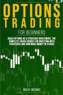 Options Trading For Beginners: Basic Opt di RICH BOND edito da Lightning Source Uk Ltd