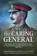 The Caring General di James Barker-McCardle edito da Helion & Company