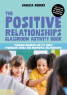 The Positive Relationships Classroom Activity Book di Vanessa Rogers edito da Jessica Kingsley Publishers
