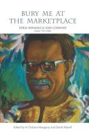 Bury Me at the Marketplace: Es'kia Mphahlele and Company Letters 1943_2006 edito da WITS UNIV PR