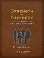 Strength in Numbers: The Team Approach to Biblical Counseling di Mark E. Shaw edito da FOCUS PUB INC