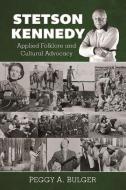 Stetson Kennedy: Applied Folklore and Cultural Advocacy di Peggy A. Bulger edito da FLORIDA HISTORICAL SOC PR