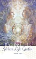 Raising the Spiritual Light Quotient di David K. Miller edito da LIGHT TECHNOLOGY PUB