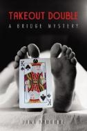 Takeout Double: A Bridge Mystery di Jim Priebe edito da MASTER POINT PR