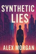 Synthetic Lies di Alex Morgan edito da Independently Published