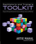 Facilitator's & Trainer's Toolkit di Artie Mahal edito da Technics Publications LLC
