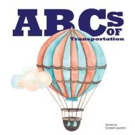ABCs of Transportation: From Ambulance to a ride in a Zeppelin. di Elizabeth Gauthier edito da LIGHTNING SOURCE INC