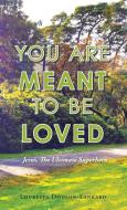 You Are Meant To Be Loved di Dodson-Lankard Louresta Dodson-Lankard edito da Balboa Press