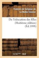 de l'ï¿½ducation Des Filles (Huitiï¿½me ï¿½dition) di La Mothe Fenelon-F edito da Hachette Livre - Bnf